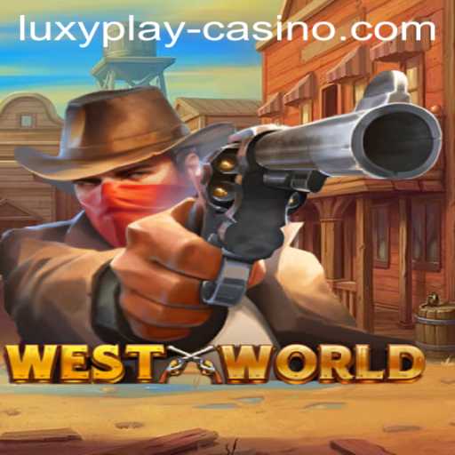 Discover the Excitement of WestWorld at LUXYPLAY Casino